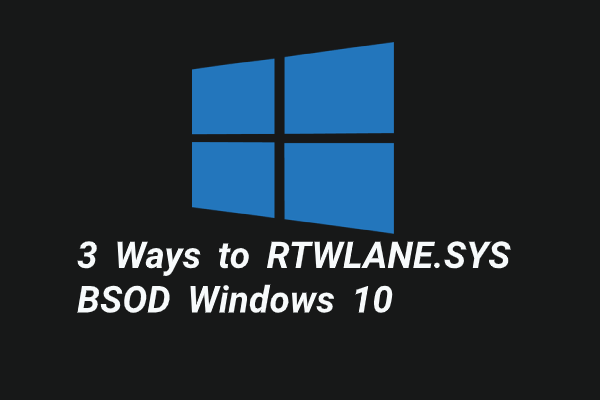 Solved – 3 Ways to RTWLANE.SYS BSOD Windows 10