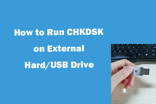How to Run CHKDSK on External Hard/USB Drive – 3 Steps