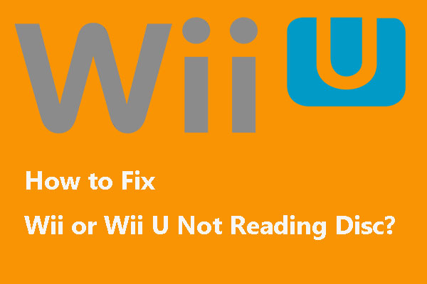 Wii or Wii U Not Reading Disc? You Can Use These Solutions