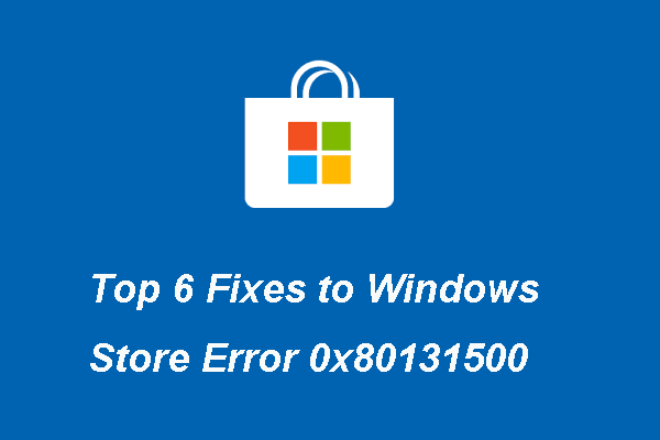 Top 6 Solutions to Windows Store Error 0x80131500
