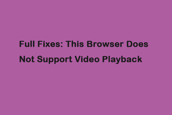 Full Fixes: This Browser Does Not Support Video Playback