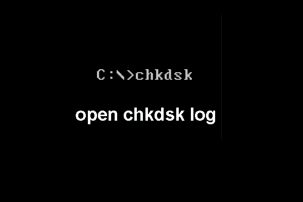 How to Open Chkdsk Log Windows 10? – 2 Ways