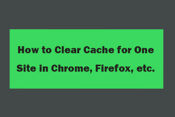 How to Clear Cache for One Site Chrome, Firefox, Edge, Safari
