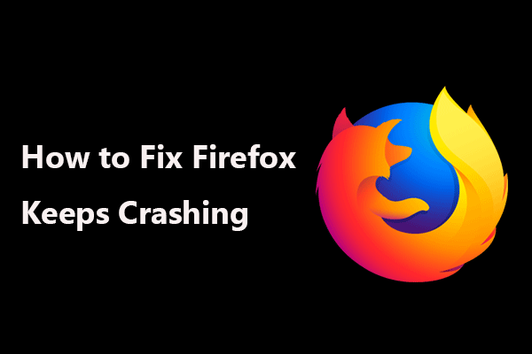 Firefox Keeps Crashing? Here Is What You Should Do to Fix It!