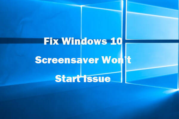 6 Tips to Fix Windows 10 Screensaver Won’t Start Issue