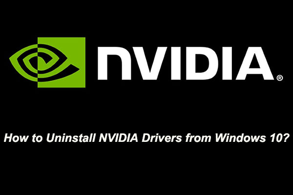 How to Uninstall NVIDIA Drivers on Windows 10? (3 Methods)