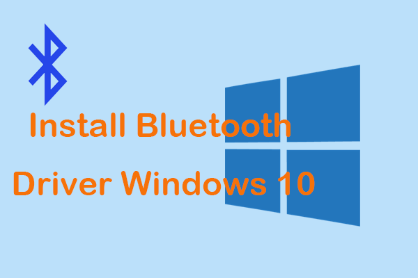 How to Install Bluetooth Driver Windows 10/11? 3 Ways for You!