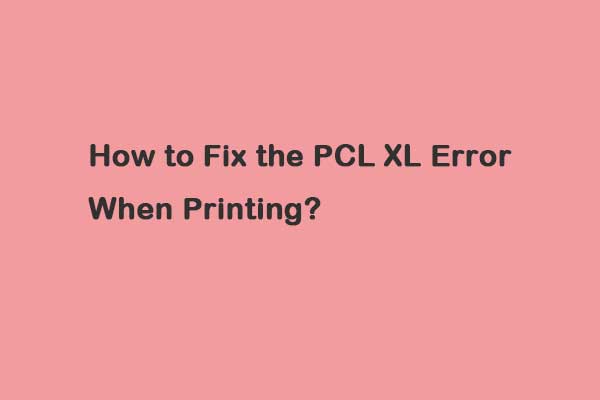 How to Fix the PCL XL Error When Printing? Follow These Methods!
