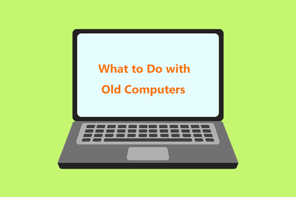 What to Do with Old Computers? 3 Situations for You Here!