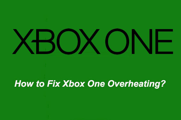 [Solved] How to Fix Xbox One Overheating? Things You Can Do