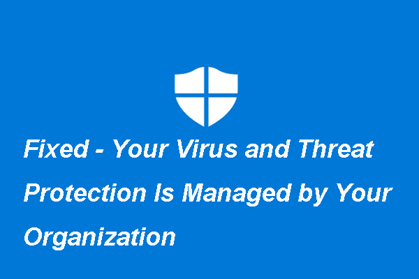 Fixed – Virus & Threat Protection Is Managed by Your Organization