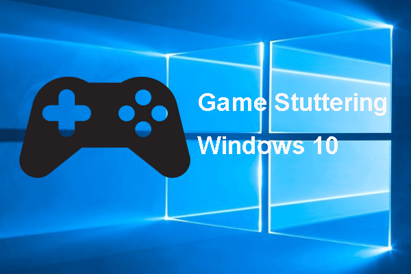 7 Ways to Fix Game Stuttering Windows 10 [Updated]