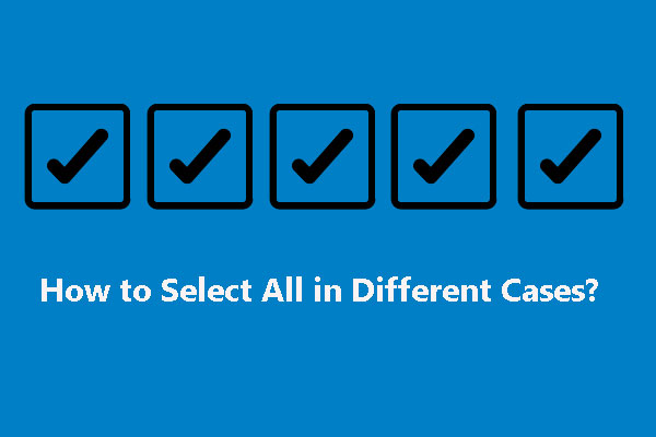 How to Select All in Different Cases? Here Are Multiple Ways