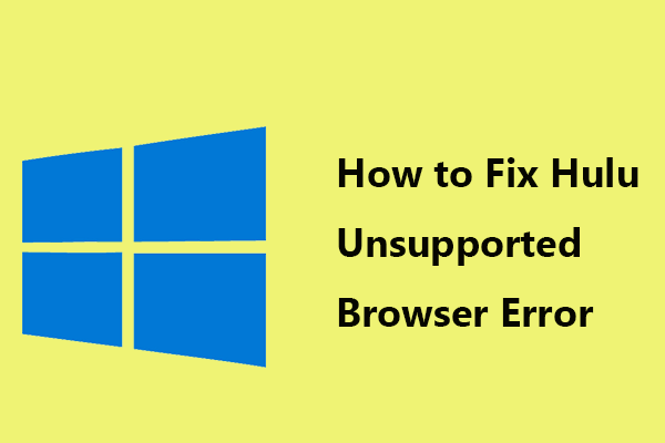 How Can You Fix Hulu Unsupported Browser Error? See the Guide!