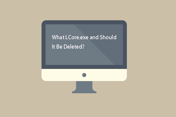 What Is LCore.exe and Should It Be Deleted?