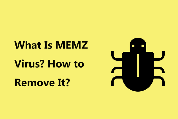 What Is MEMZ Virus? How to Remove the Trojan Virus? See a Guide!