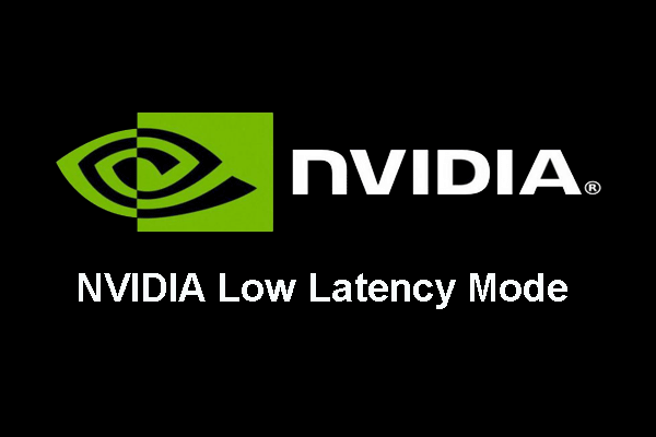What Is NVIDIA Low Latency Mode and How to Enable It?