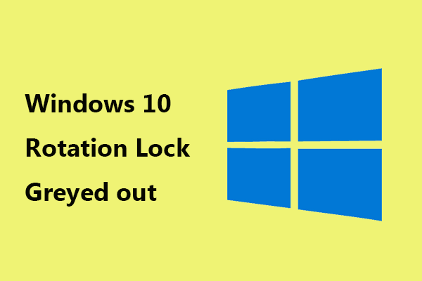 Windows 10 Rotation Lock Greyed out? Here’re Full Fixes!