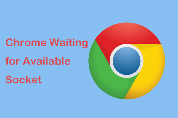 Try These Methods to Fix Waiting for Available Socket on Chrome
