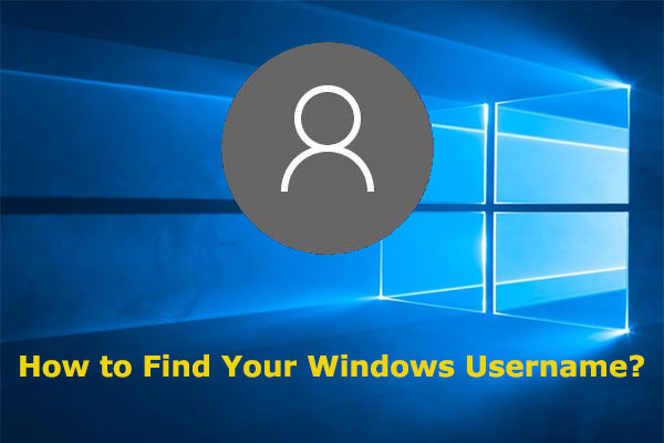 What Is My Windows Username? This Post Tells You the Answer