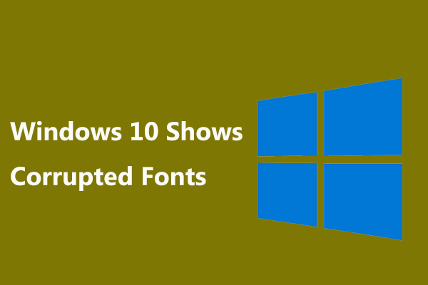 Windows 10 Shows Corrupted Fonts? Try to Fix the Font Problem!