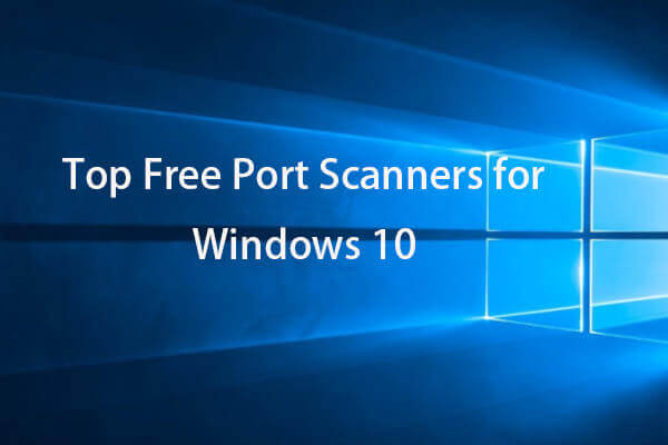 Top 5 Free Port Scanners for Windows 10