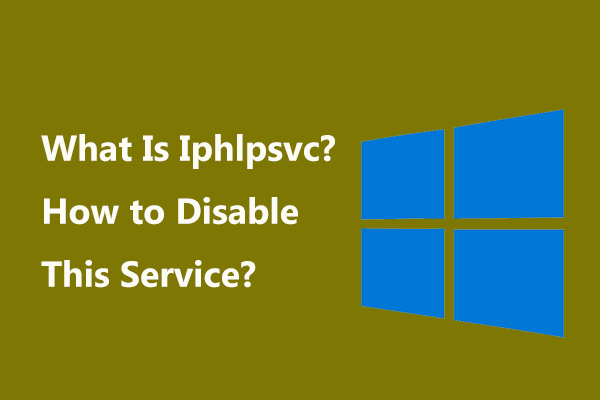 What Is Iphlpsvc? How to Disable This Service? See the Guide!