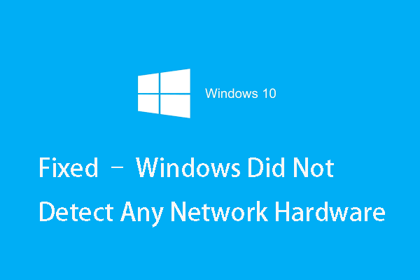 Fixed – Windows Did Not Detect Any Network Hardware