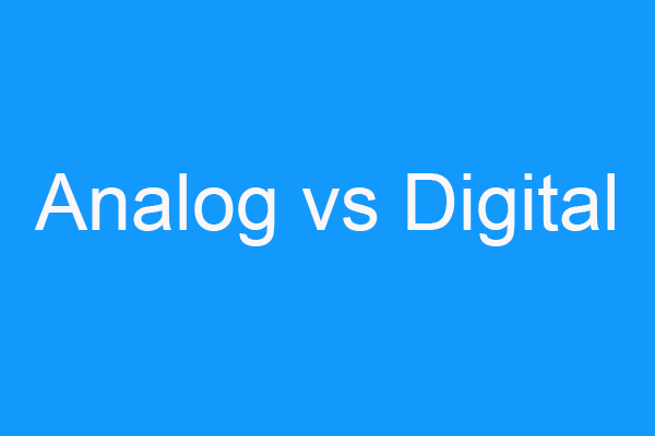 Analog VS Digital: What’s the Difference Between Them?