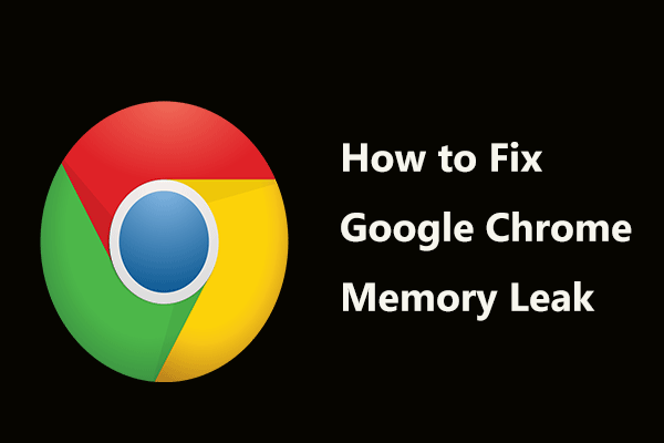 What to Do to Fix Google Chrome Memory Leak in Windows 10