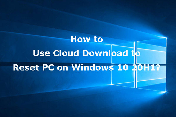 How to Use Cloud Download to Reset PC on Windows 10 20H1