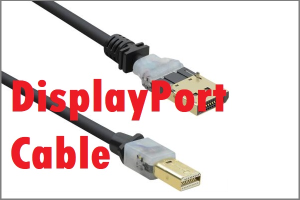 Introduction to DisplayPort Cable and the Way to Choose It