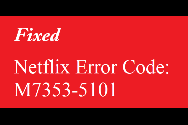 How to Fix Netflix Error Code: M7353-5101? Try These Methods