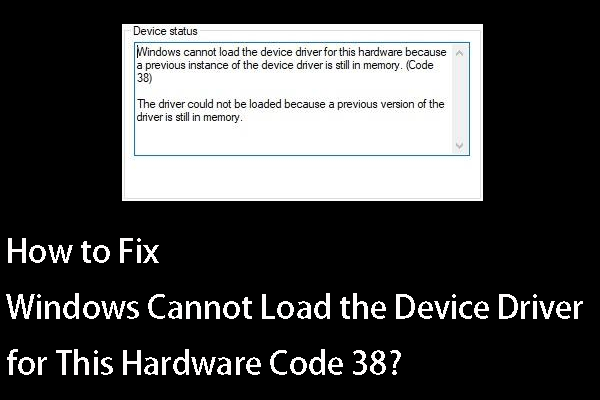 Fixed! Windows Can’t Load Device Driver for This Hardware Code 38