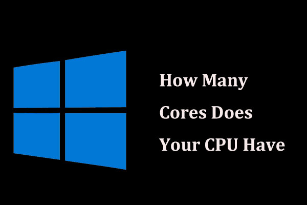 How Many Cores Does Your CPU Have? Multiple Ways Are Here!