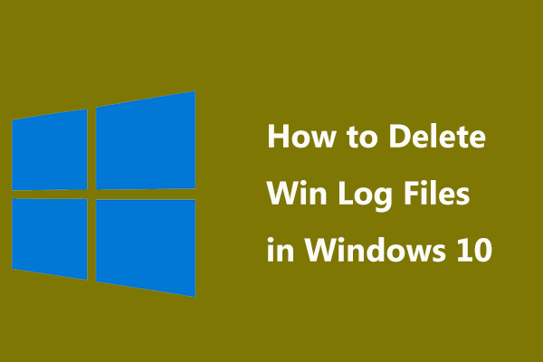 How to Delete Win Log Files in Windows 10? Here’re 4 Ways!