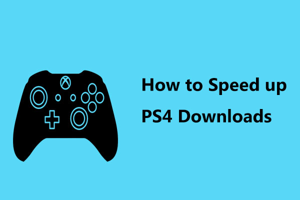 How to Speed up PS4 Downloads? Multiple Methods Are Here!