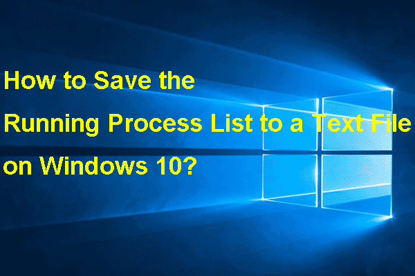How to Save the Running Processes List to a Text on Windows?