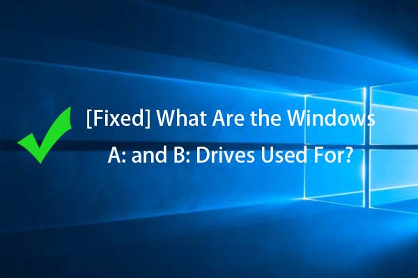 [Fixed] What Are the Windows A: and B: Drives Used For?