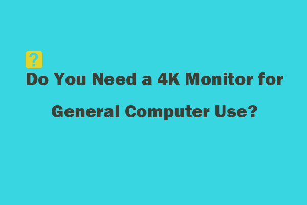 Do You Need a 4K Monitor for General Computer Use?