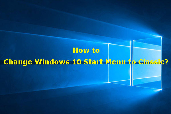 [Solved!] How to Change Windows 10 Start Menu to Classic?
