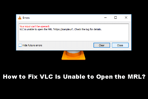 [Solved!] How to Fix VLC Is Unable to Open the MRL?