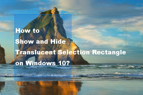 How to Show and Hide Translucent Selection Rectangle Windows 10?