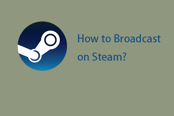 Step-by-Step Guide: How to Broadcast on Steam