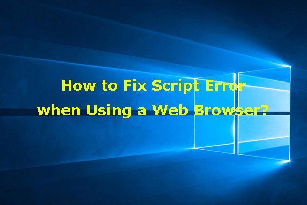 Solved! – How to Fix Script Error when Using a Web Browser?