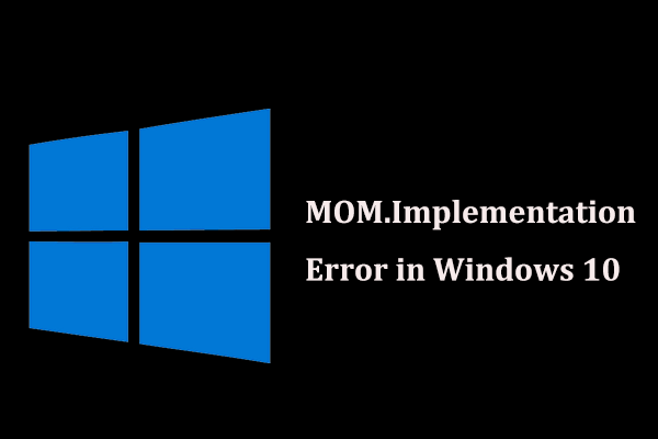 What If You Encounter MOM.Implementation Error in Windows 10