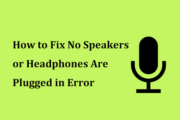 Here’s How to Fix No Speakers or Headphones Are Plugged in Error