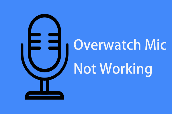 Is Overwatch Mic Not Working? Use These Methods to Fix It!