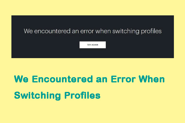Fixed: We Encountered an Error When Switching Profiles