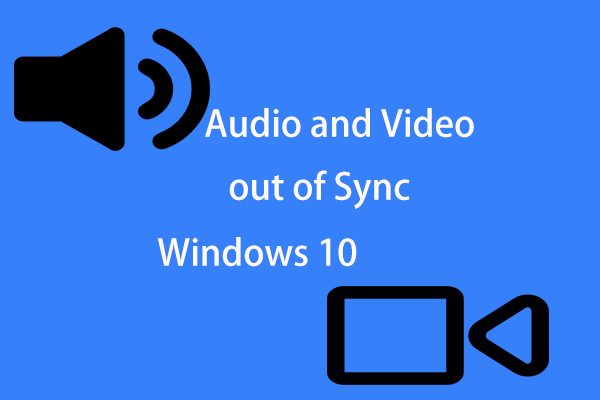 How to Fix Audio and Video out of Sync Windows 10? (3 Ways)